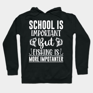 School Is Important But Fishing Is More Importanter Hoodie